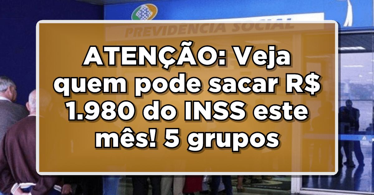 Atenção: INSS Deposita R$1.980 para 5 Grupos de Beneficiários - Veja Quem São!