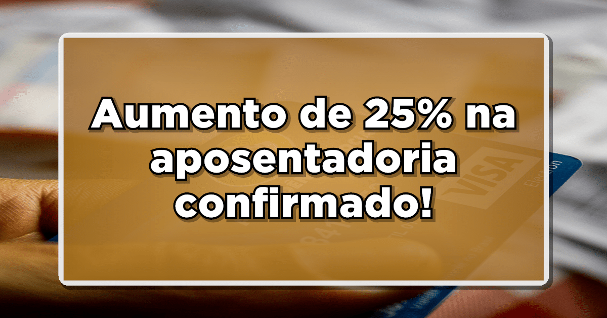 aumento de 25 na aposentadoria
