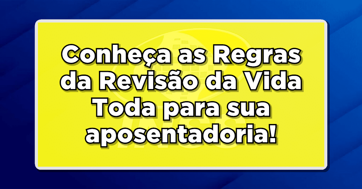 Grande Novidade: Conheça as Regras da Revisão da Vida Toda e Potencialize sua Aposentadoria!