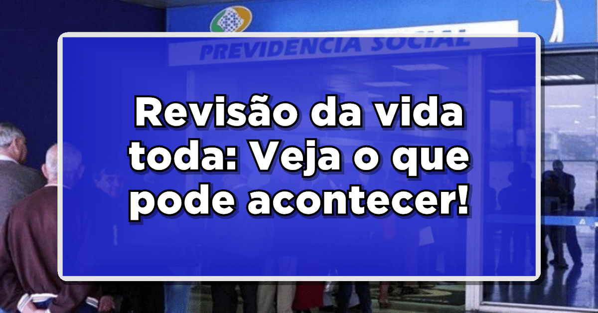 REVISÃO DA VIDA TODA: AGU recorre decisão do STF; Veja o que pode acontecer