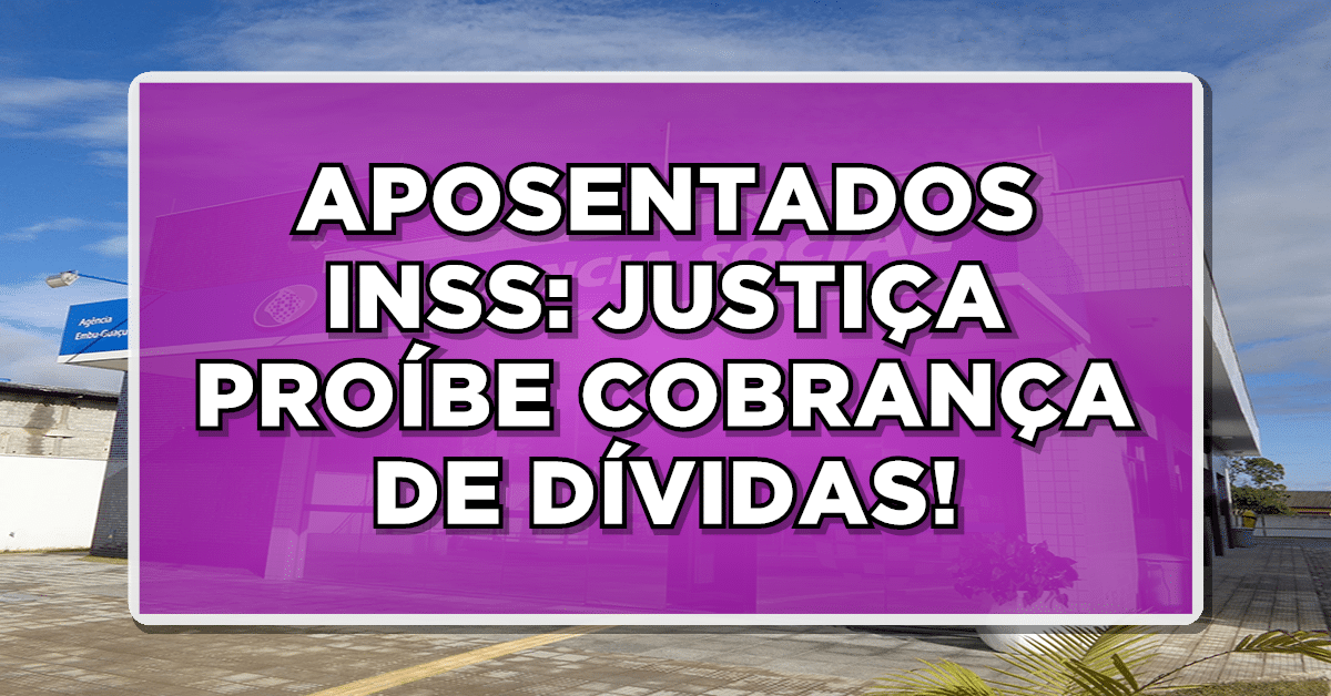 APOSENTADOS INSS: JUSTIÇA PROÍBE COBRANÇA DE DÍVIDAS E JUROS - Confira