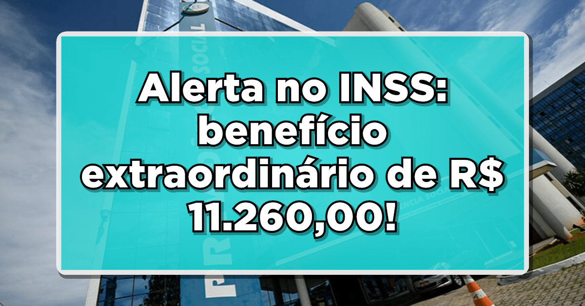 Alerta no INSS: benefício extraordinário de R$ 11.260,00 será pago em breve! Saiba quem recebe!