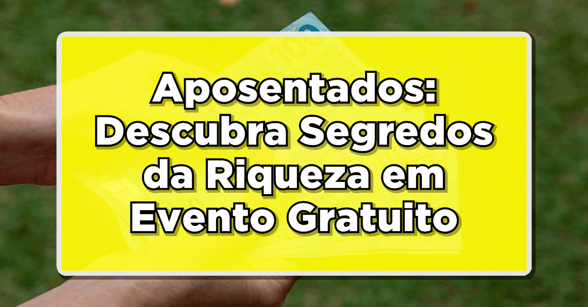 evento exclusivo "Segredos da Riqueza"