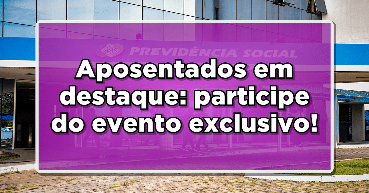 Aposentados em destaque: participe do evento exclusivo e desfrute de benefício surpresa. Saiba como se inscrever!