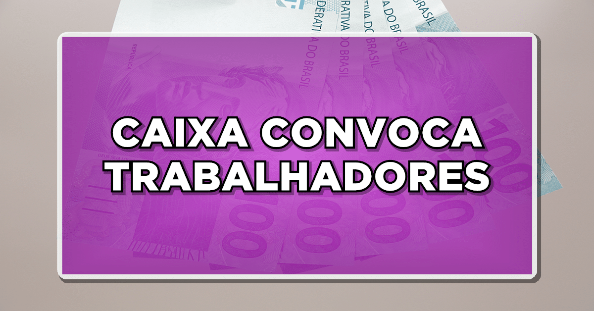CHAMADA FINAL: CAIXA CONVOCA TRABALHADORES PARA RESGATAR DINHEIRO DAS COTAS!