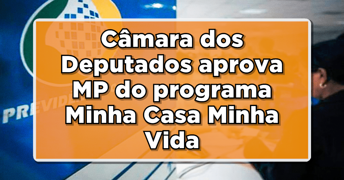 Câmara dos Deputados aprova MP do programa Minha Casa Minha Vida