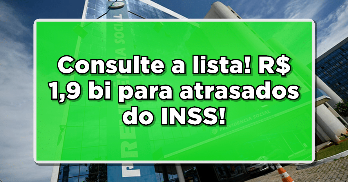 Consulte a lista! R$ 1,9 bi para atrasados do INSS!