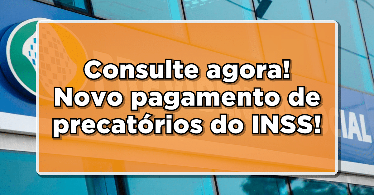 Consulte agora! Novo pagamento de precatórios do INSS!
