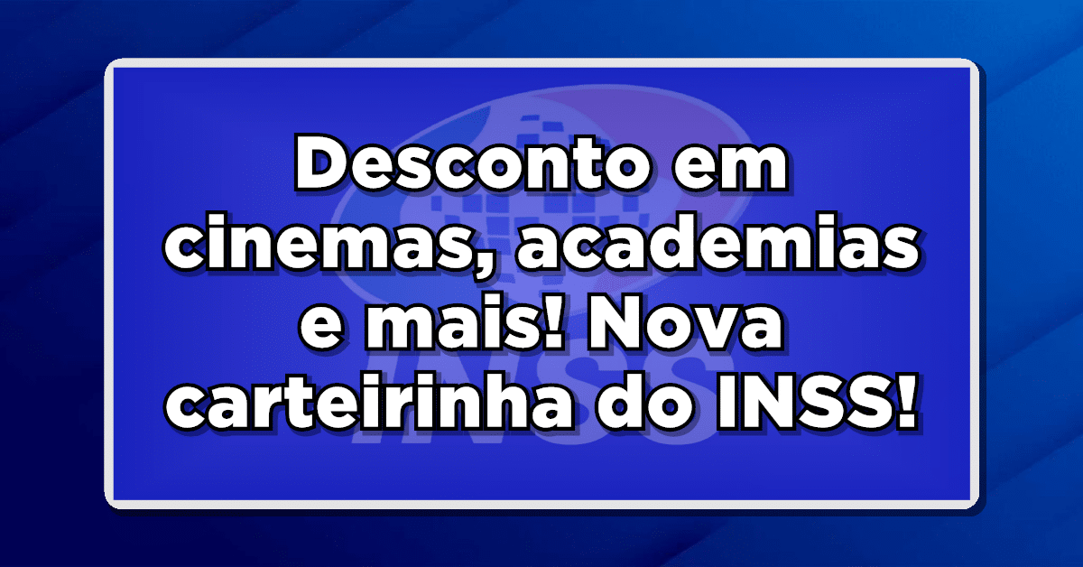 Nova carteirinha do INSS (GRATUITA)! Descontos e benefícios!