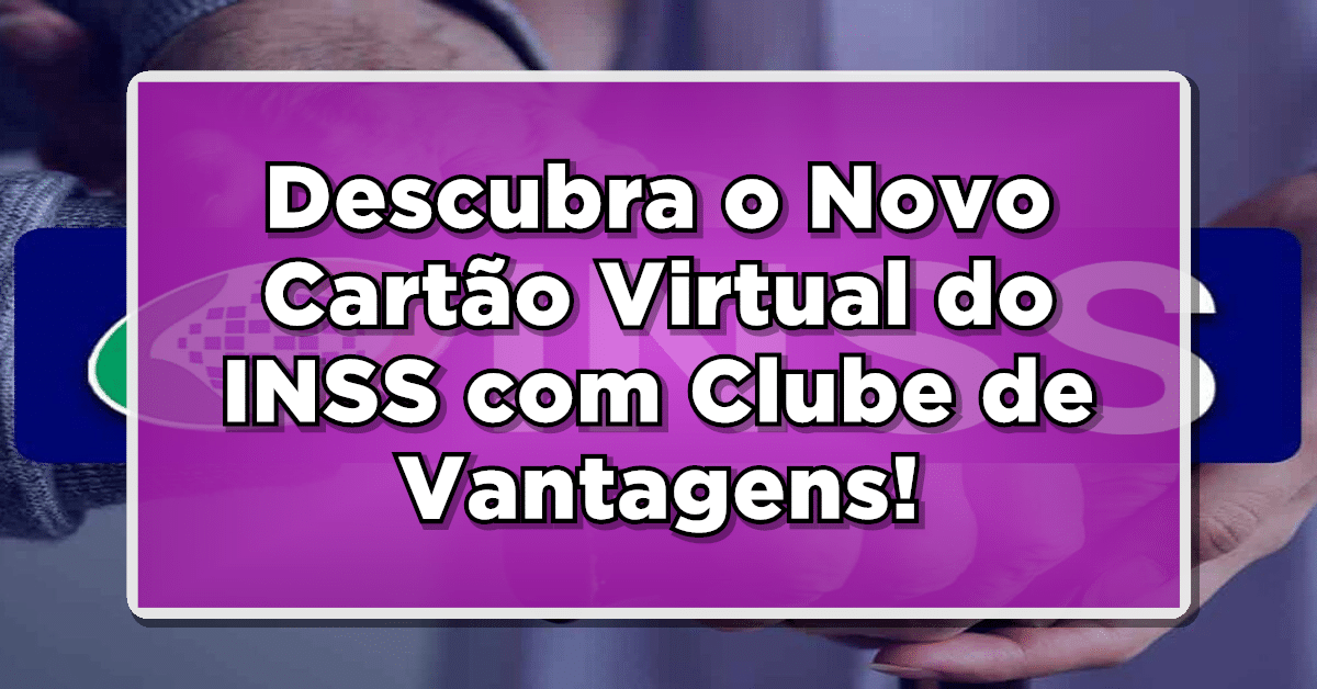 Descubra o Nova carteirinha do INSS com Clube de Vantagens