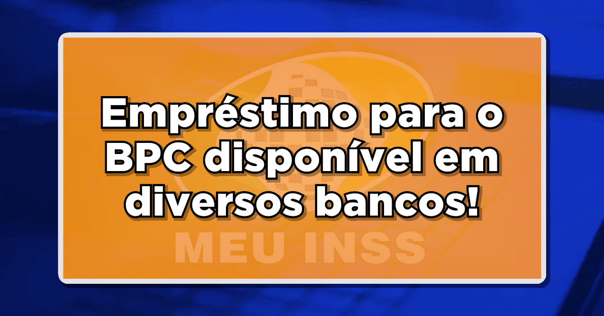 Empréstimo para o BPC disponível em diversos bancos!