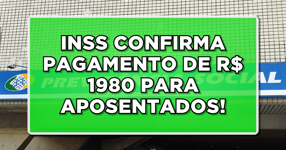 INSS CONFIRMA PAGAMENTO DE R$ 1980 PARA APOSENTADOS; Confira quem pode receber!