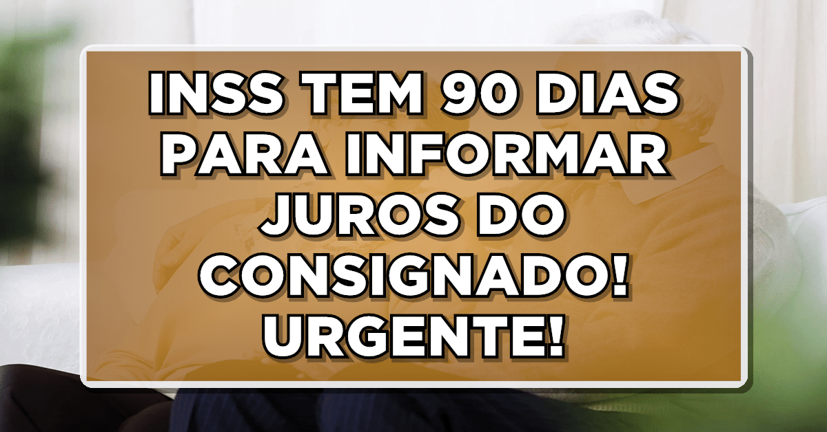 INSS TEM 90 DIAS PARA INFORMAR JUROS DO CONSIGNADO! URGENTE!