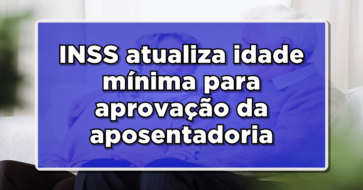 INSS atualiza idade mínima para aposentadoria