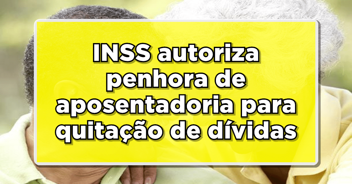 INSS autoriza penhora de aposentadoria para quitação de dívidas
