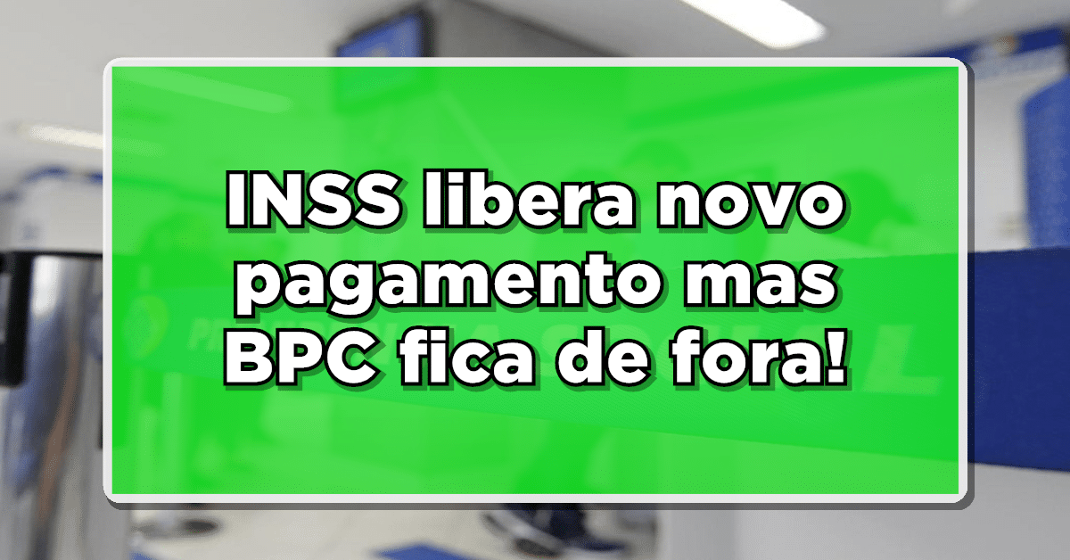 BENEFICIÁRIOS DO BPC FICAM DE FORA DO NOVO PAGAMENTO DO INSS!