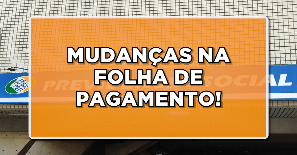 Reveladas alterações na folha de pagamento do INSS - Confira!