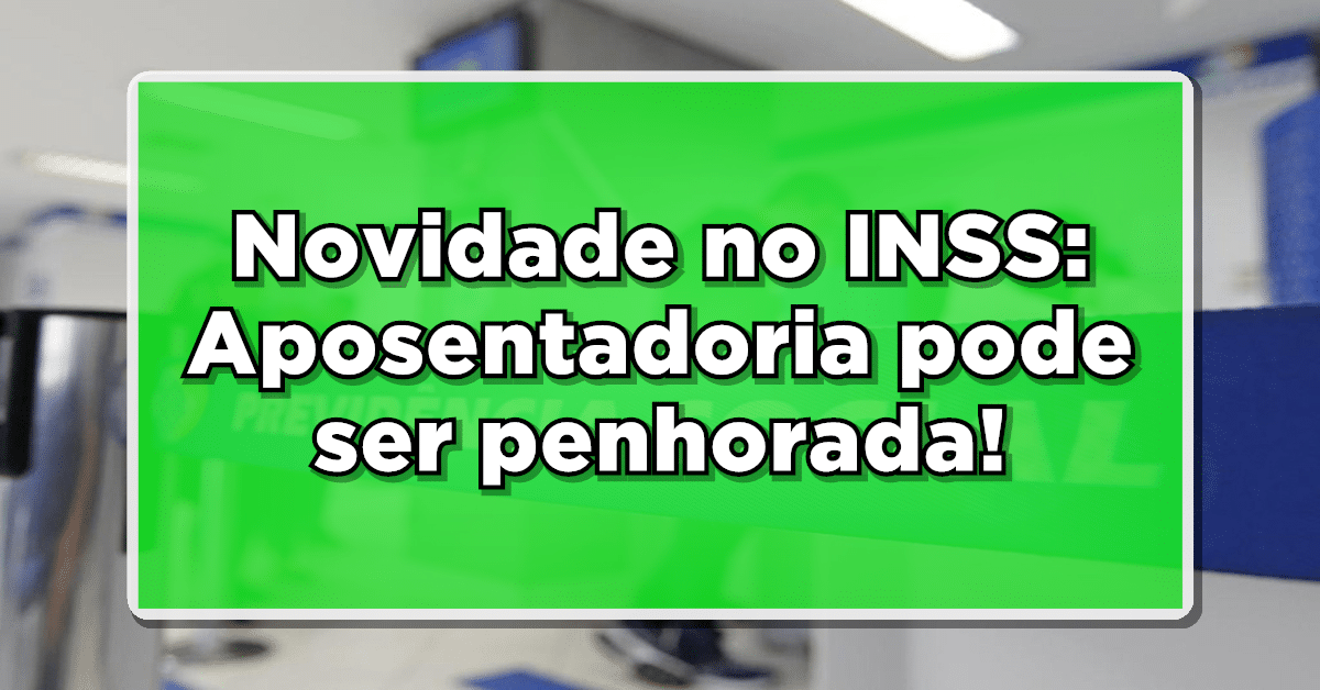 INSS pode penhorar aposentadoria para quitar dívidas? Cuidado!