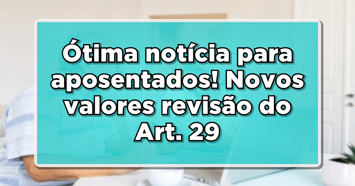 Revisão do artigo 29 traz ótima notícia aos aposentados do INSS