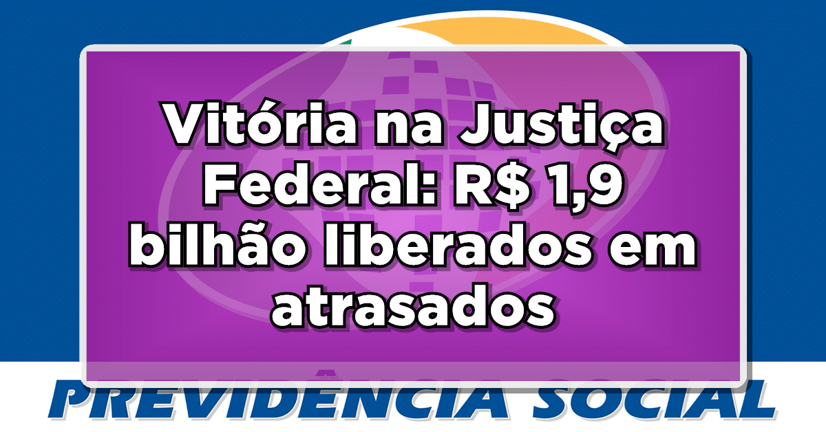 Vitória na Justiça Federal: R$ 1,9 bilhão liberados em atrasados do INSS - Veja como receber!