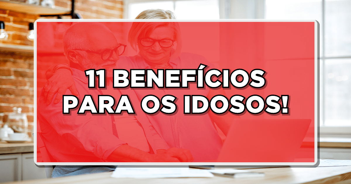 APROVEITE OS 11 BENEFÍCIOS QUE SÃO GARANTIDOS PARA OS IDOSOS ACIMA DE 60 ANOS! Não perca essa oportunidade única!