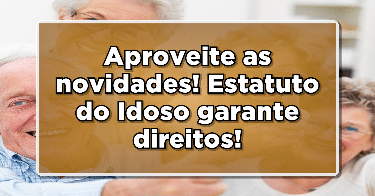 Estatuto do idoso auxilia brasileiros a ter acesso a diversos benefícios.