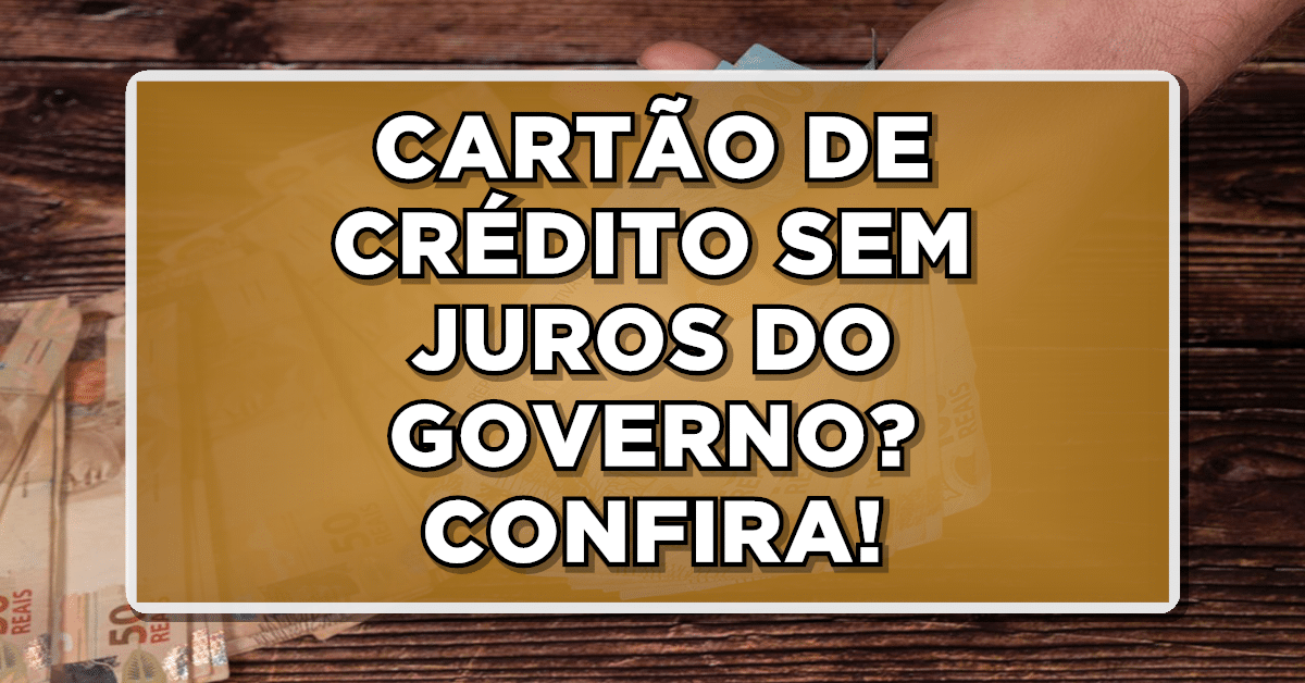 Atenção consumidores: Governo anuncia programa de cartão de crédito sem juros, aproveite essa vantagem!