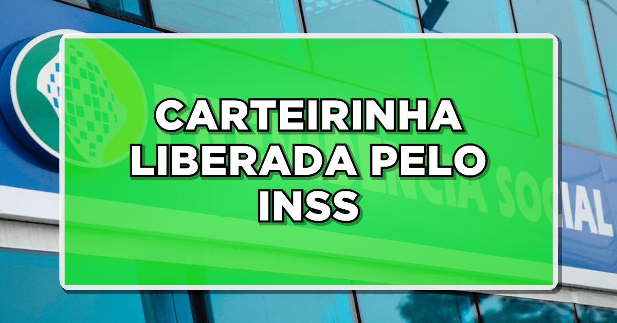 NOVIDADE: Nova Carteirinha LIBERADA para INSS; Confira as vantagens