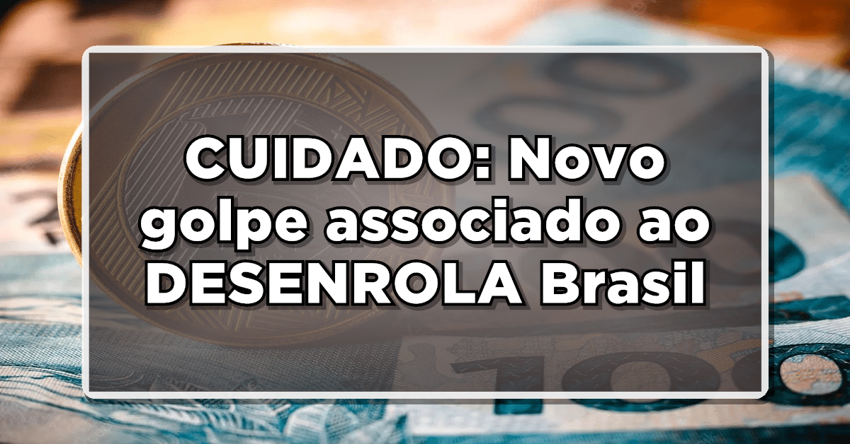 golpe Desenrola Brasil