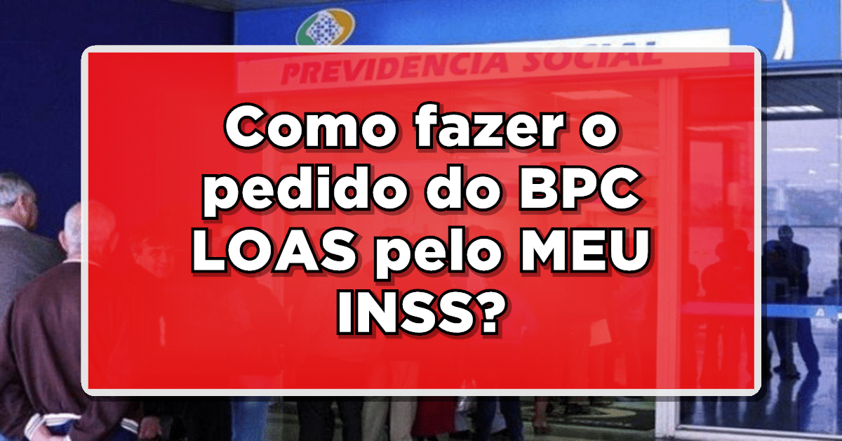 BPC LOAS pode ser solicitado pelo Meu INSS