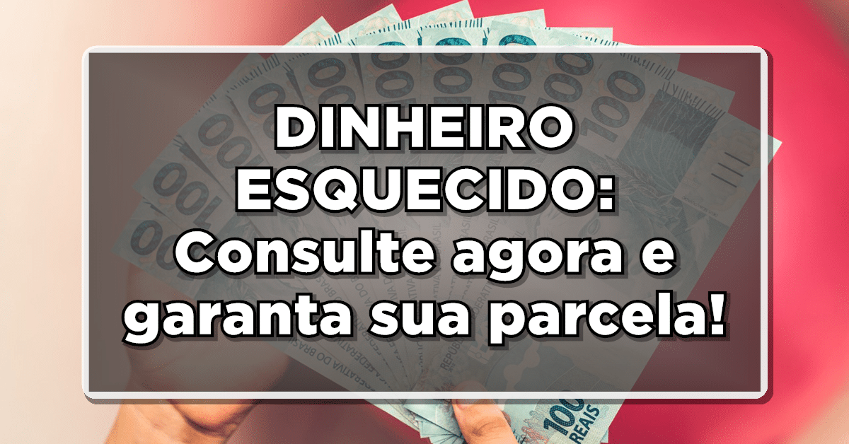 Informações sobre o saque do dinheiro esquecido em bancos pelo Banco Central.