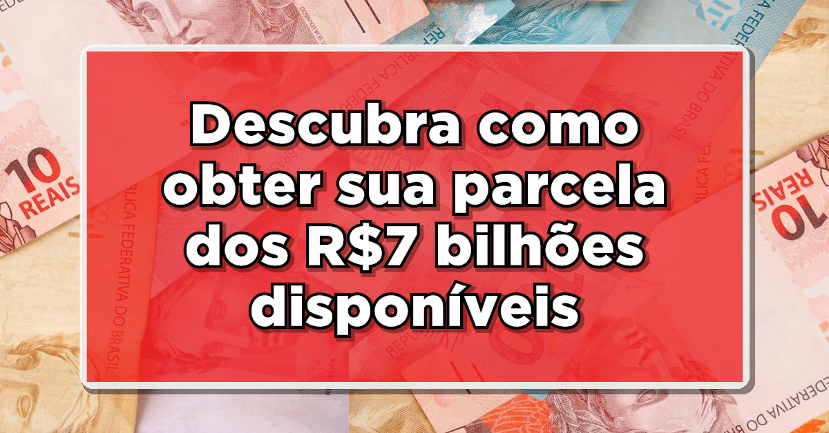 Aumente sua renda: Descubra como obter sua parcela dos R$7 bilhões disponíveis no Banco Central!
