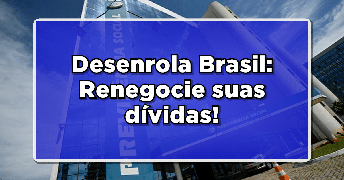 Desenrola Brasil: Renegocie suas dívidas e encontre um novo caminho financeiro