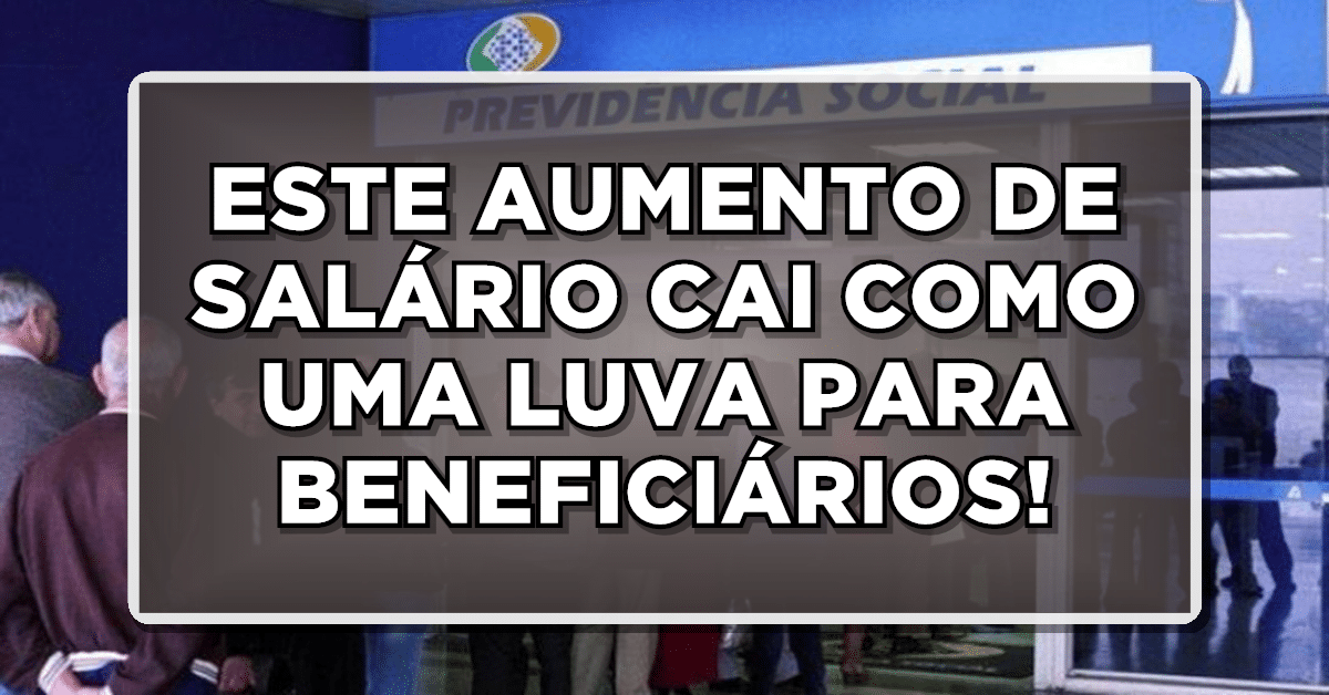 ESTE AUMENTO DE SALÁRIO CAI COMO UMA LUVA PARA BENEFICIÁRIOS DO INSS!