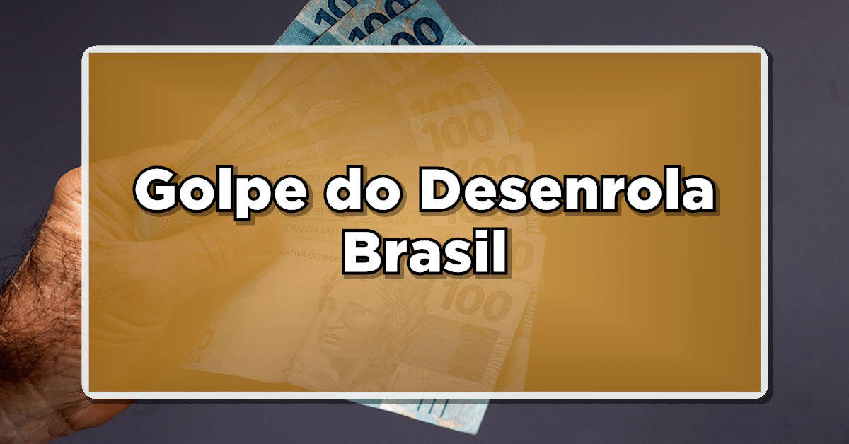 golpe desenrola brasil
