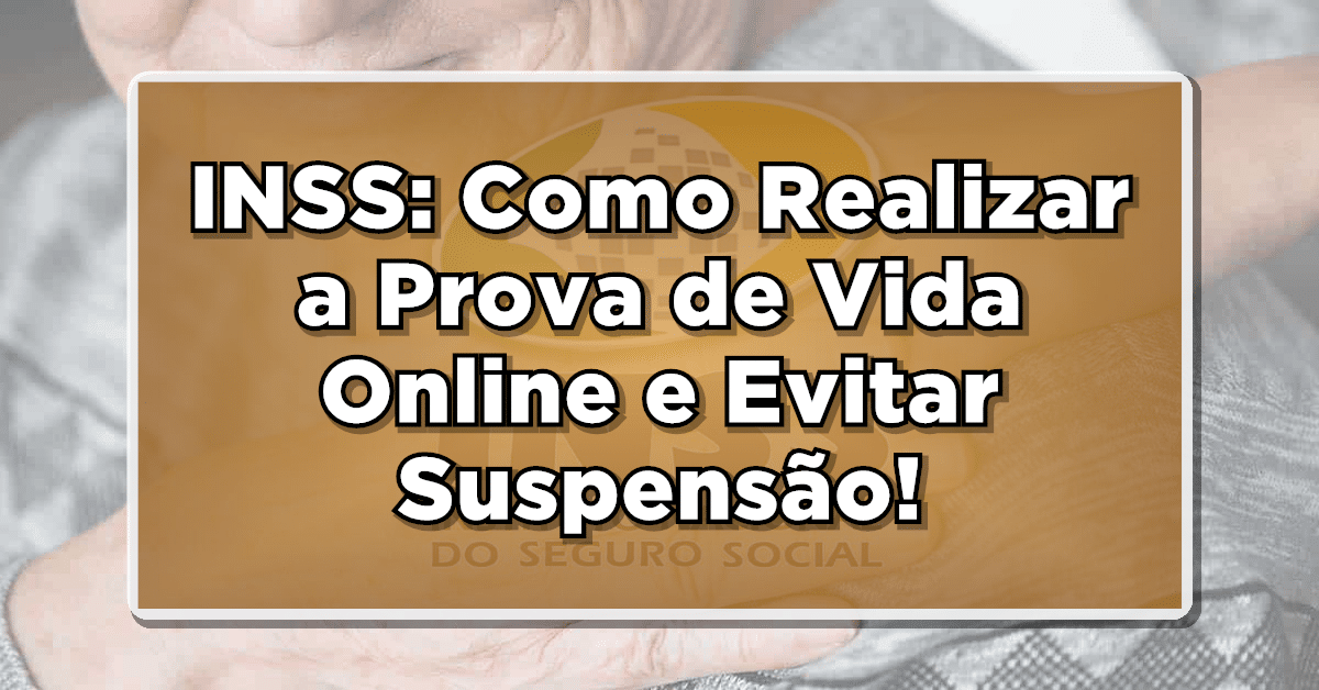 INSS: Como Realizar a Prova de Vida Online e Evitar Suspensão do Benefício! Veja agora!