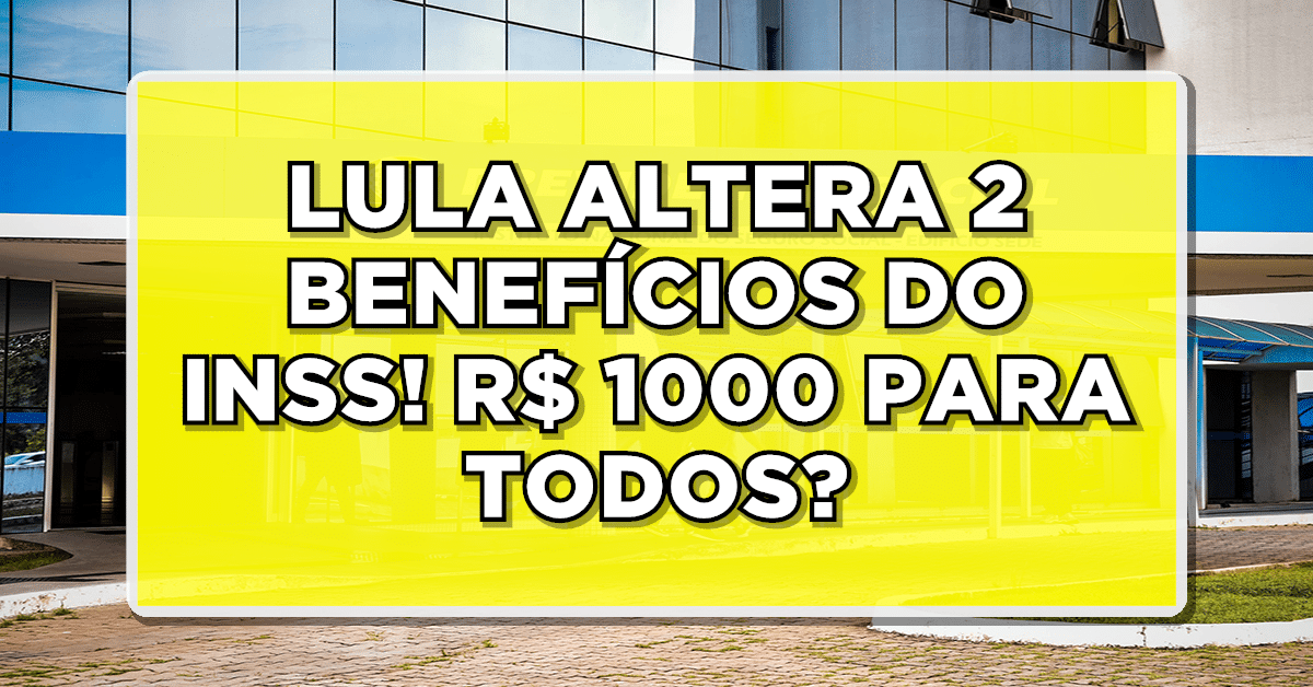 SURPRESA DO LULA: ALTERAÇÕES EM 2 BENEFÍCIOS do INSS + R$1.000 para todos - ALEGRIA GARANTIDA!