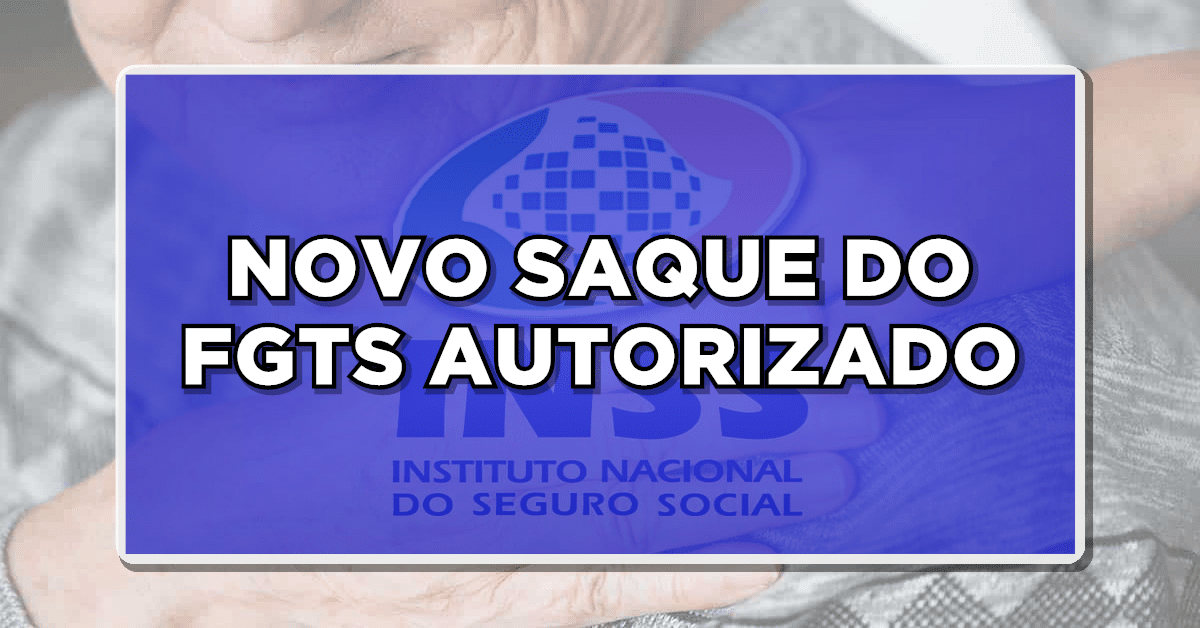 NOVO SAQUE DO FGTS AUTORIZADO - Receba até R$6.000 - Veja agora