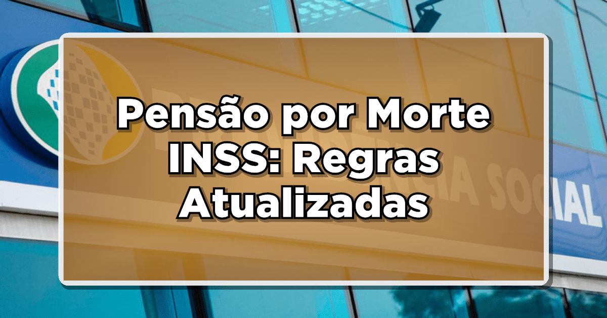 Pensão por Morte INSS: Regras Atualizadas