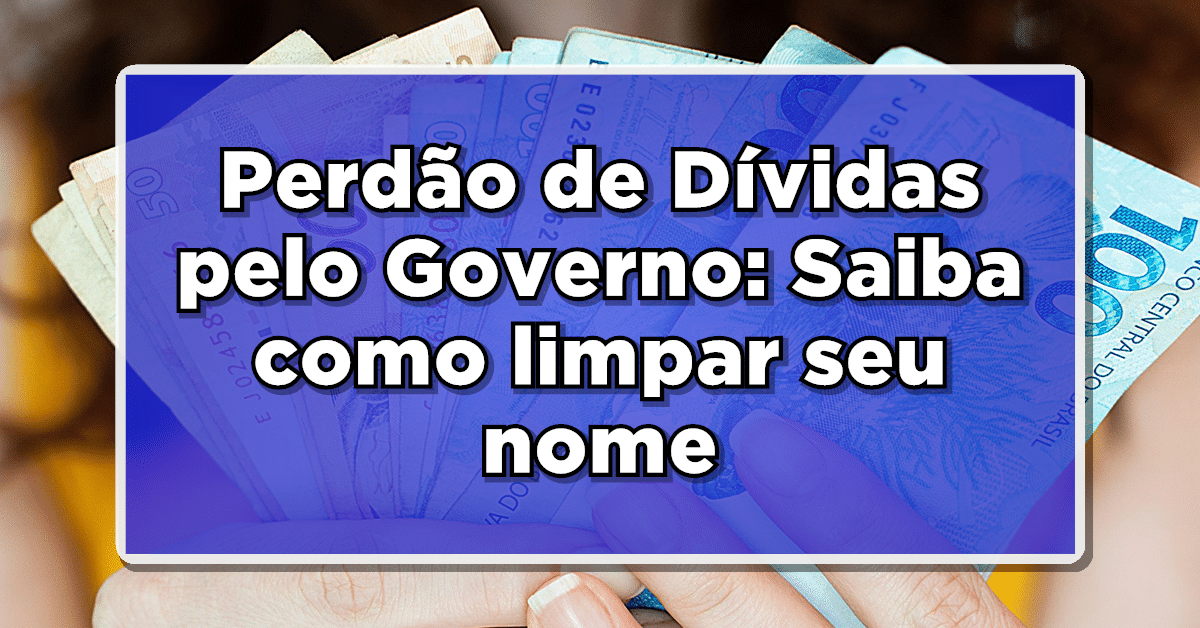 perdão de dívidas Desenrola Brasil