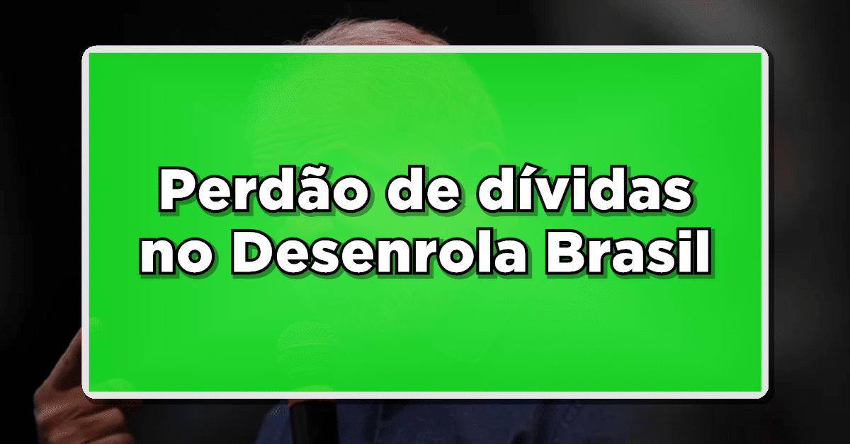 Perdão de dívidas no Desenrola Brasil: Saiba como se livrar dos seus débitos de forma simples e rápida!