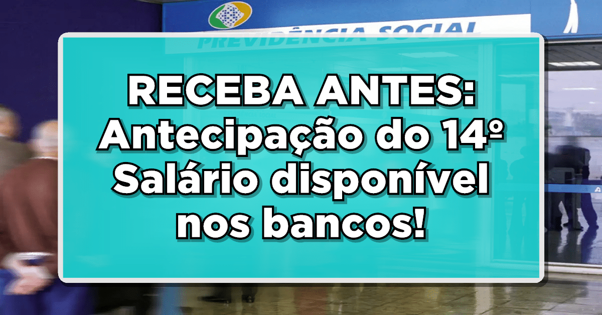RECEBA ANTES: Antecipação do 14º Salário disponível em alguns bancos