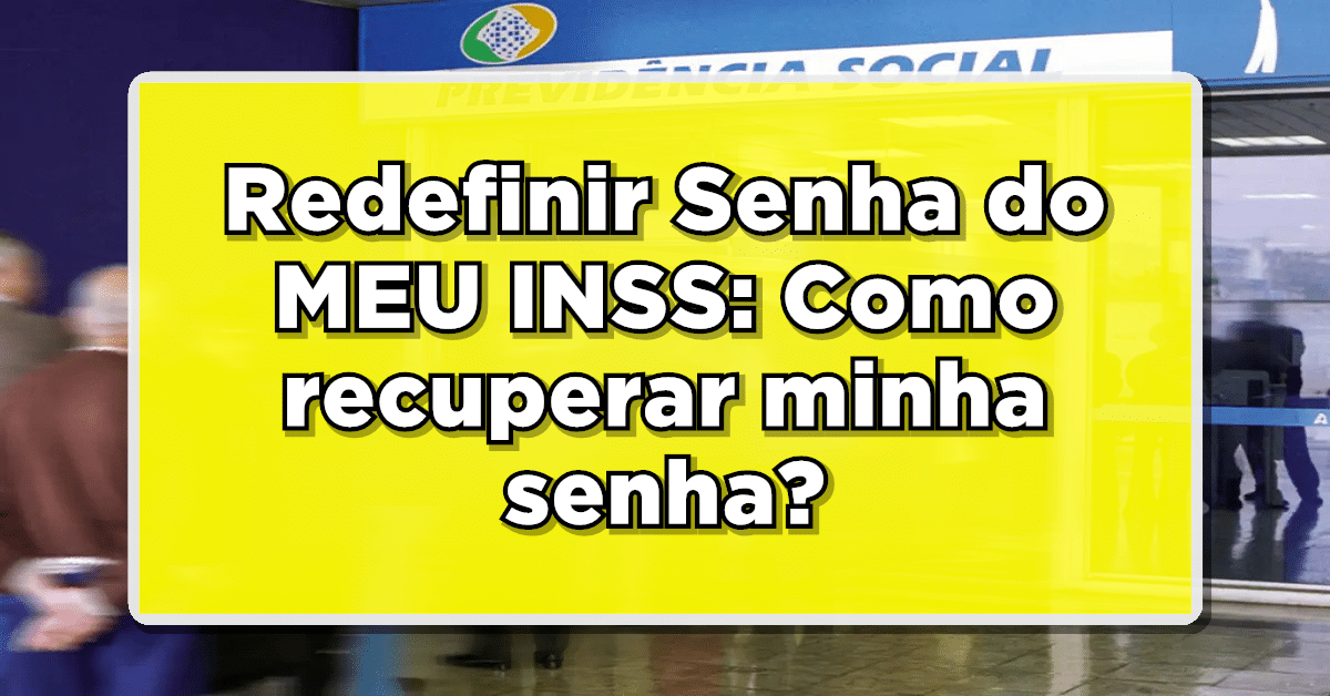 Redefinir Senha do MEU INSS: Como recuperar minha senha?