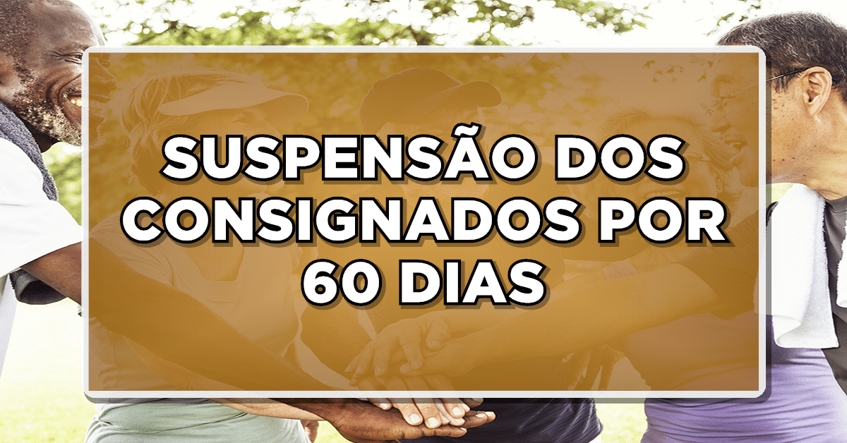 SUSPENSÃO DOS CONSIGNADOS por até 60 dias? Entenda a polêmica