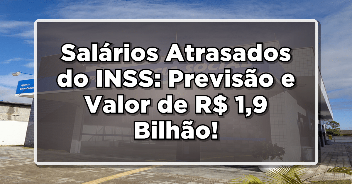 Salários Atrasados do INSS: Previsão e Valor de R$ 1,9 Bilhão Confirmados - Confira as Informações!