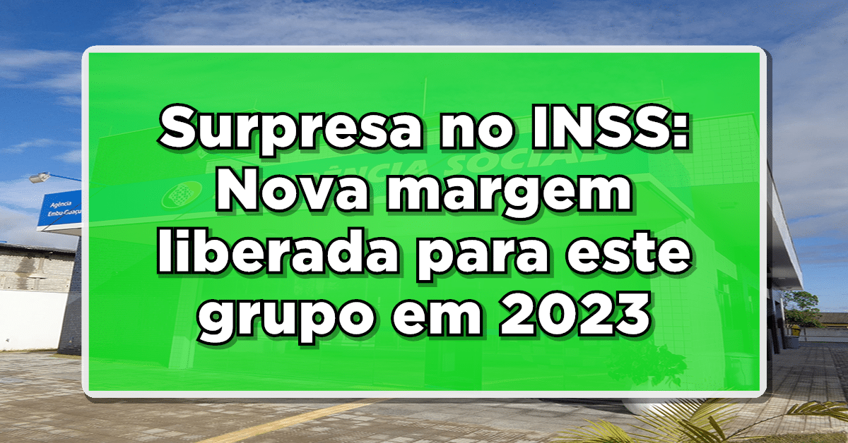 Surpresa no INSS: Nova margem liberada para este grupo em 2023 - Descubra as vantagens!