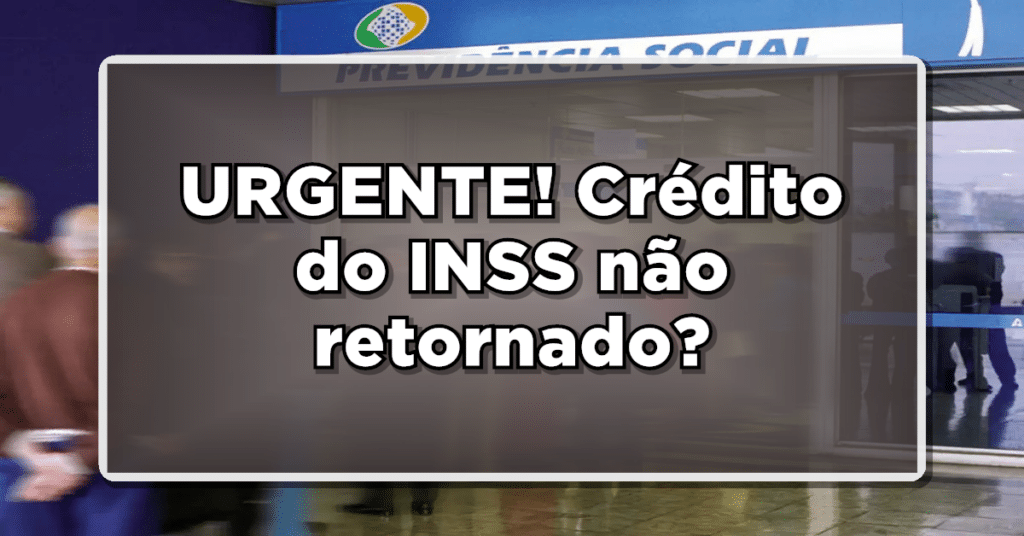 Crédito não retornado INSS: Entenda o que significa