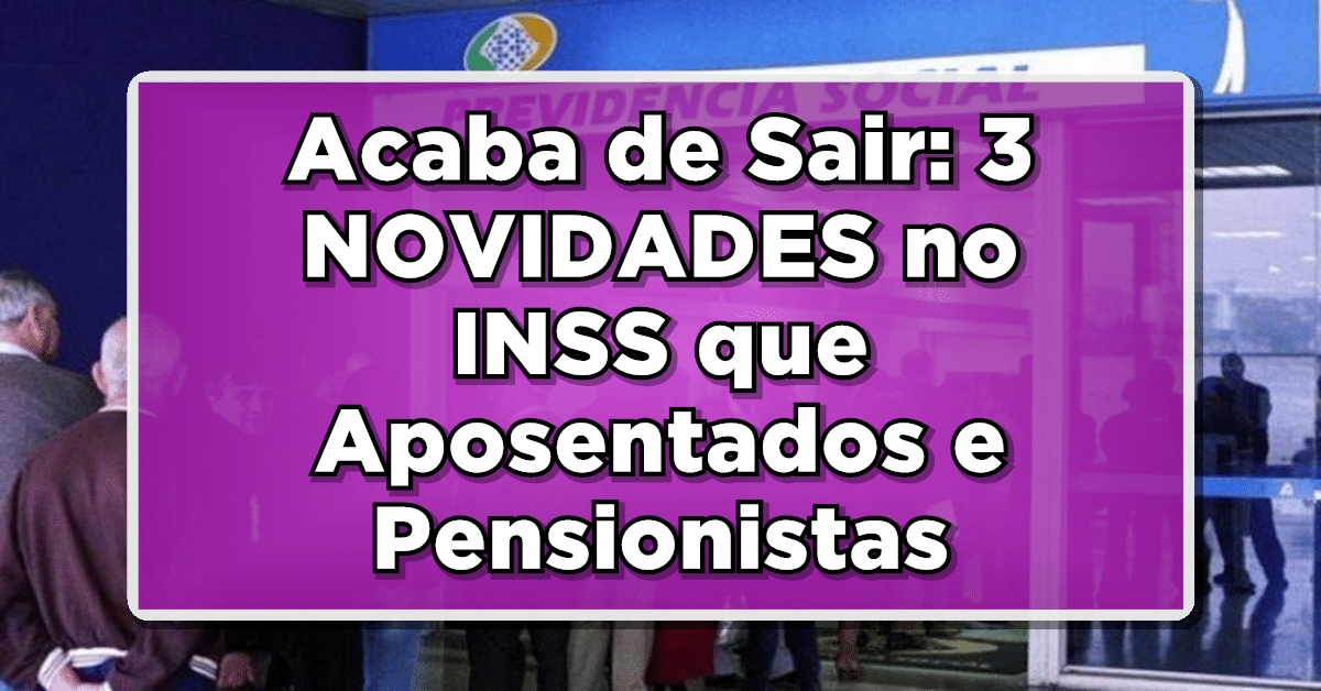 Acaba de Sair: 3 NOVIDADES no INSS que Aposentados e Pensionistas Precisam Ver!