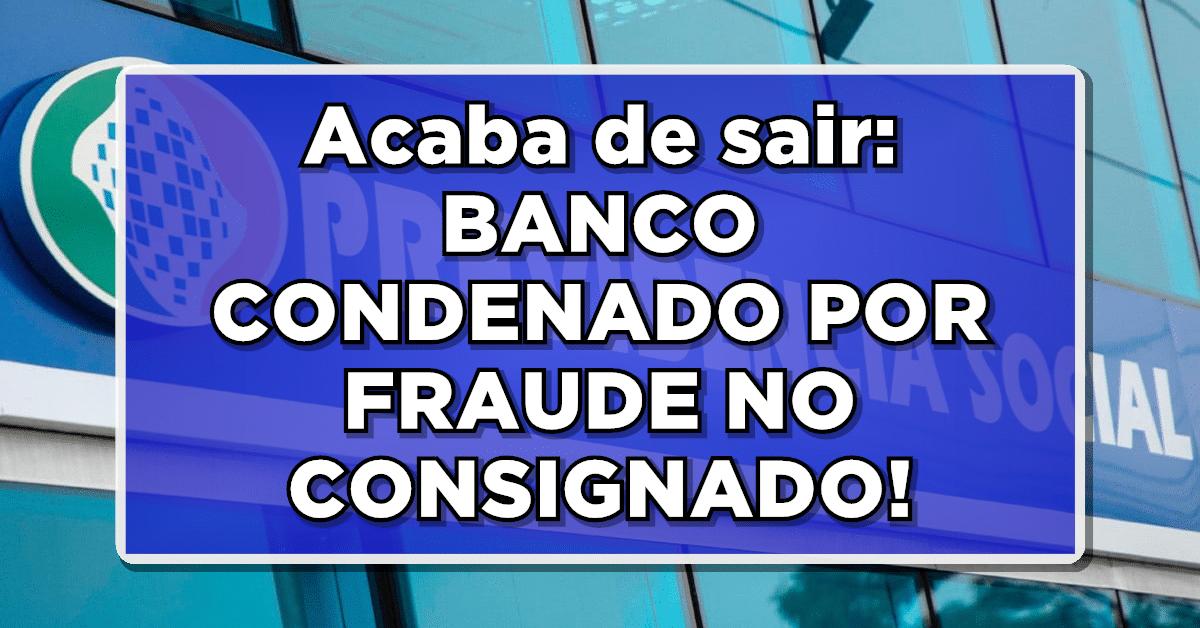 Acaba de sair: BANCO CONDENADO POR FRAUDE NO EMPRÉSTIMO CONSIGNADO - Veja agora