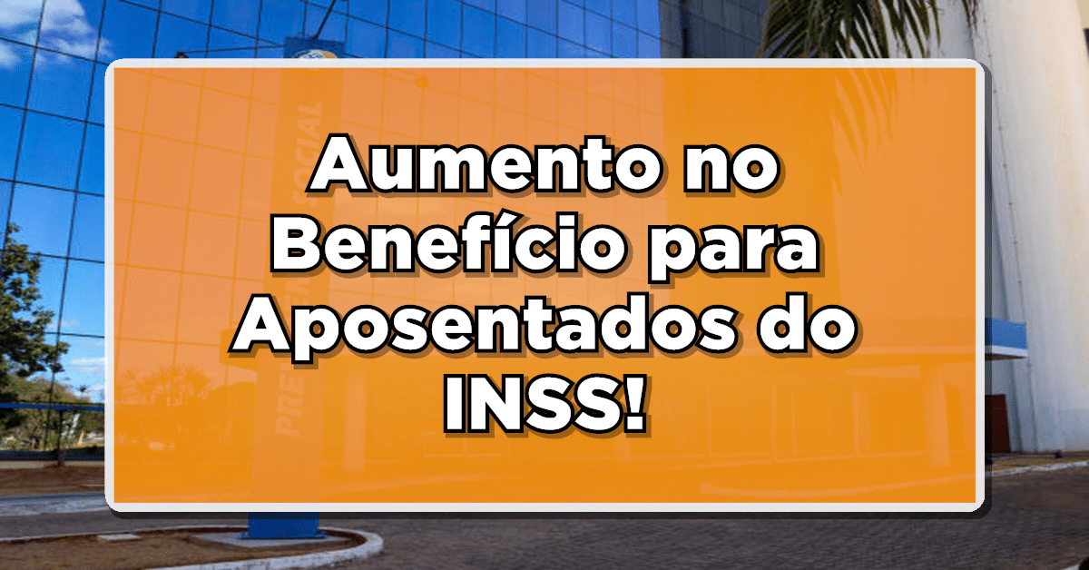 Aumento no Benefício para Aposentados do INSS: Proposta em Análise